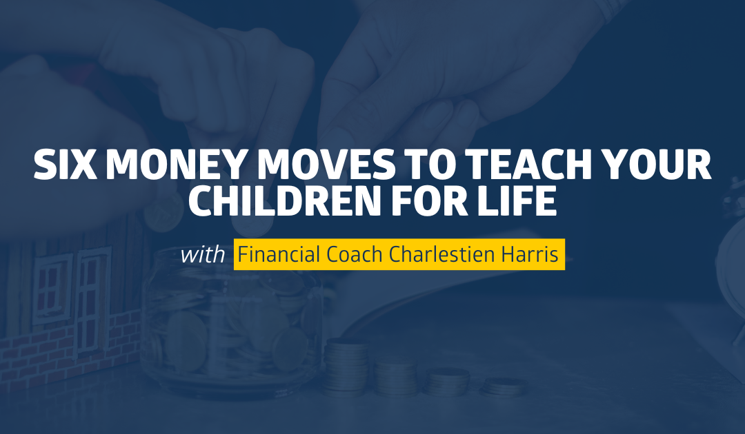 Six Money Moves to Teach Your Children for Life