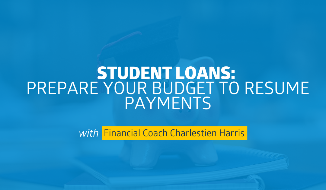 Student Loans: Prepare Your Budget to Resume Payments