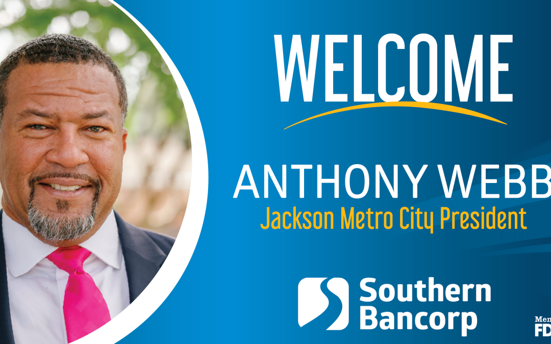 Southern Bancorp Names Anthony Webb President of Jackson, Miss. Area Markets