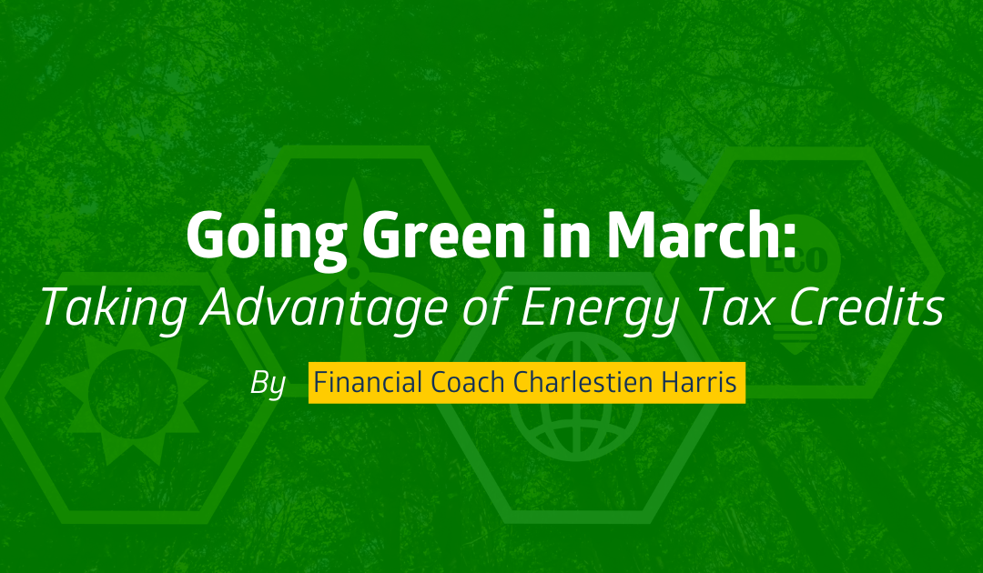 Going Green in March: Taking Advantage of Energy Tax Credits