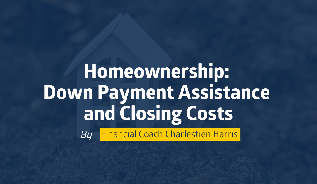 Homeownership: Down Payment Assistance and Closing Costs
