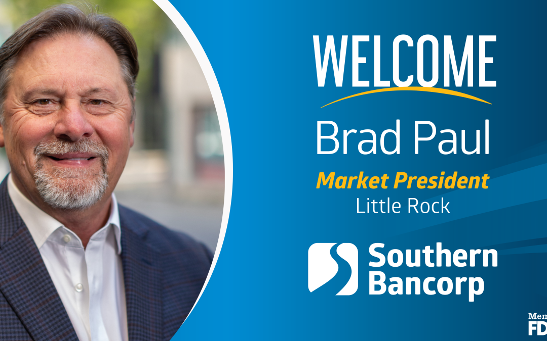 Southern Bancorp Selects Brad Paul as Little Rock Market President