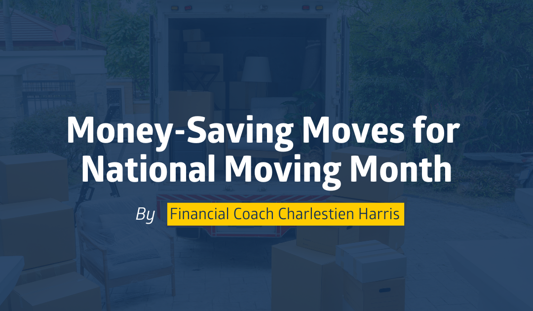 Money-Saving Moves for National Moving Month