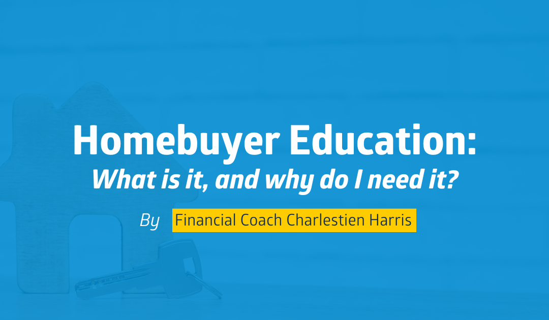 Homebuyer Education: What Is It, and Why Do I Need It?
