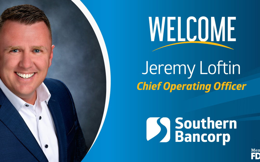Southern Bancorp, Inc. nombra a Jeremy Loftin director de operaciones tras la adquisición de Legacy Bank & Trust.
