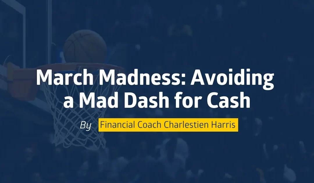 March Madness: Avoiding a Mad Dash for Cash