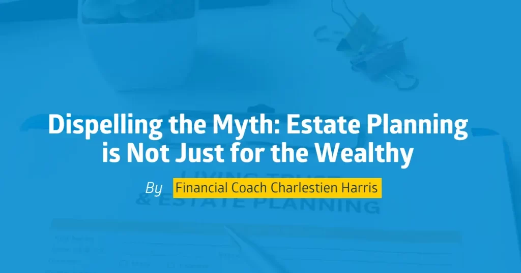 Dispelling the Myth Estate Planning is Not Just for the Wealthy