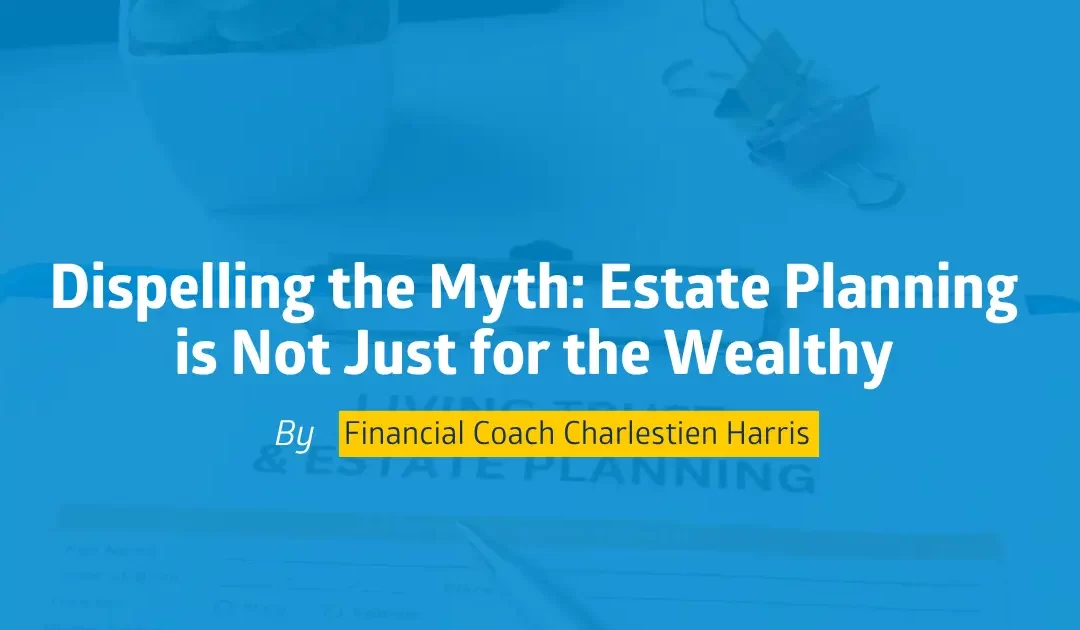 Dispelling the Myth: Estate Planning is Not Just for the Wealthy
