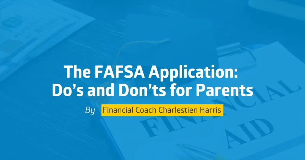 The FAFSA Application Do’s and Don’ts for Parents